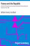 [Gutenberg 21498] • France and the Republic / A Record of Things Seen and Learned in the French Provinces During the 'Centennial' Year 1889